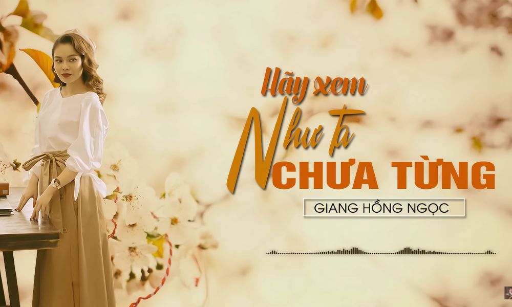 Hãy Xem Như Ta Chưa Từng - Một trong Top 10 ca khúc hay nhất của ca sĩ Giang Hồng Ngọc.